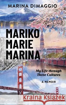 Mariko Marie Marina: My Life through Three Cultures A Memoir Marina Dimaggio 9781662932083 Gatekeeper Press - książka