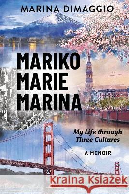 Mariko Marie Marina: My Life through Three Cultures A Memoir Marina Dimaggio 9781662932090 Gatekeeper Press - książka