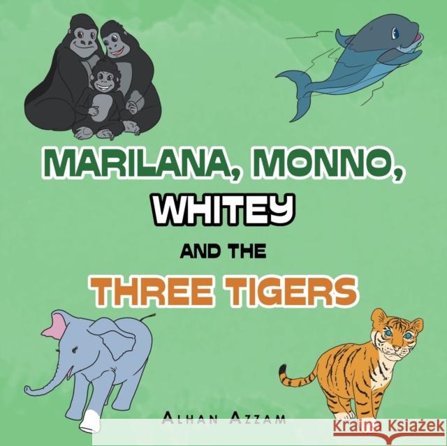 Marilana, Monno, Whitey and the Three Tigers Alhan Azzam 9781543759402 Partridge Publishing Singapore - książka