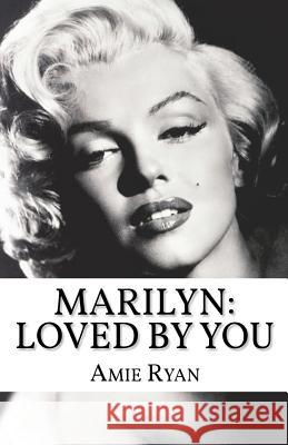 Marilyn: Loved By You Ryan, Amie 9781511531825 Createspace Independent Publishing Platform - książka