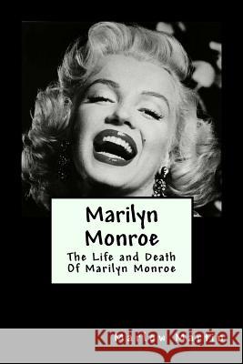 Marilyn Monroe: The Life and Death Of Marilyn Monroe Marlow J. Martin 9781523784578 Createspace Independent Publishing Platform - książka