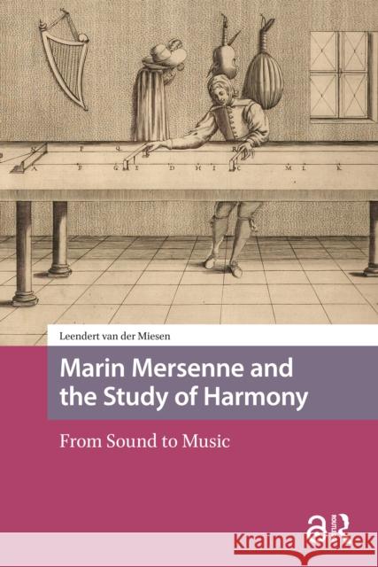 Marin Mersenne and the Study of Harmony: From Sound to Music Leendert van der Miesen 9789048564132 Amsterdam University Press - książka
