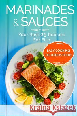 Marinades & Sauces Your Best 25 Recipes For Fish Carter, Emily 9781539729143 Createspace Independent Publishing Platform - książka