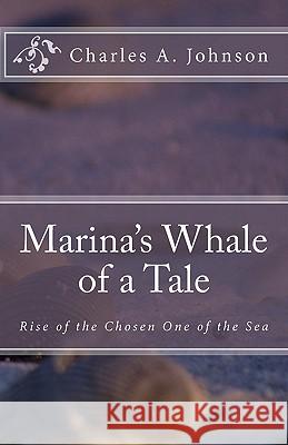 Marina's Whale of a Tale: Rise of the Chosen One of the Sea Charles A. Johnson 9781453847121 Createspace - książka