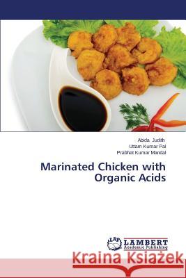 Marinated Chicken with Organic Acids Judith Abida                             Pal Uttam Kumar                          Mandal Prabhat Kumar 9783848443857 LAP Lambert Academic Publishing - książka