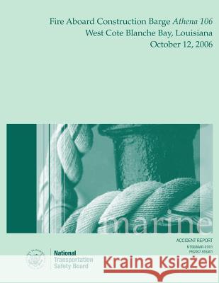 Marine Accident Report: Fire Aboard Construction Barge Athena 106 West Coat Blanche Bay, Louisiana October 12, 2006 National Transportation Safet 9781514721643 Createspace - książka