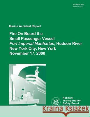 Marine Accident Report: Fire On Board the Small Passenger Vessel Port Imperial Manhattan, Hudson River, New York City, New York, November 17, Safety Board, National Transportation 9781514706985 Createspace - książka