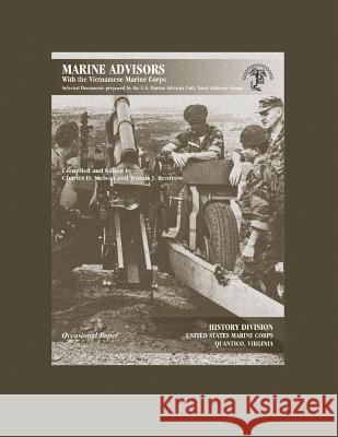 Marine Advisors With the Vietnamese Marine Corps: Selected Documents Prepared by the U.S. Marine Advisory Unit, Naval Advisory Group Renfrow, Wanda J. 9781470099657 Createspace - książka
