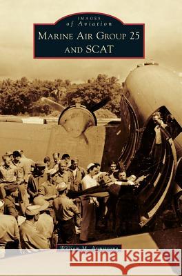 Marine Air Group 25 and Scat William M. Armstrong 9781540226846 Arcadia Publishing Library Editions - książka
