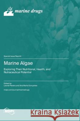 Marine Algae: Exploring Their Nutritional, Health, and Nutraceutical Potential Leonel Pereira Ana Marta Gon?alves 9783725849437 Mdpi AG - książka