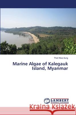 Marine Algae of Kalegauk Island, Myanmar Aung, Thet Htwe 9786139969463 LAP Lambert Academic Publishing - książka