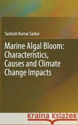 Marine Algal Bloom: Characteristics, Causes and Climate Change Impacts Santosh Kumar Sarkar 9789811082603 Springer - książka