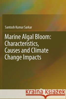 Marine Algal Bloom: Characteristics, Causes and Climate Change Impacts Santosh Kumar Sarkar 9789811341038 Springer - książka