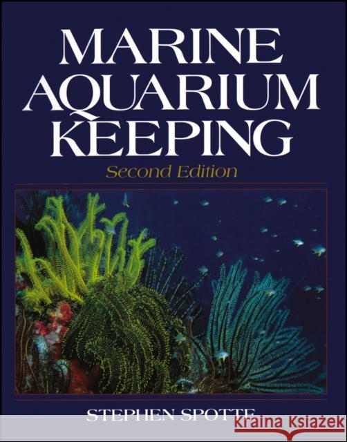 Marine Aquarium Keeping Stephen Spotte 9780471594895 John Wiley & Sons - książka