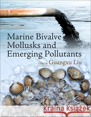 Marine Bivalve Mollusks and Emerging Pollutants  9780443191176 Elsevier Science Publishing Co Inc - książka