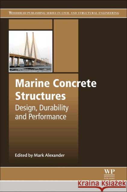 Marine Concrete Structures: Design, Durability and Performance Mark Alexander Mark Alexander 9780081009055 Woodhead Publishing - książka