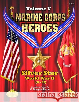 Marine Corps Heroes: Silver Star (World War II) (A - K) Sterner, C. Douglas 9781511668255 Createspace - książka