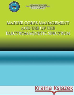 Marine Corps Management and the use of the Electromagnetic Spectrum Navy, Department Of the 9781490301839 Createspace - książka