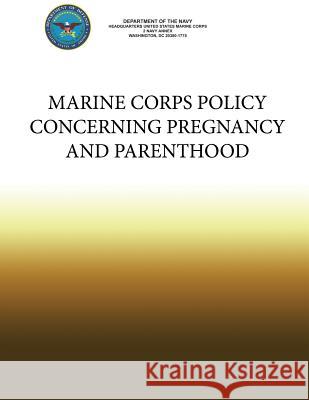 Marine Corps Policy Concerning Pregnancy and Parenthood Department Of the Navy 9781484989906 Createspace - książka