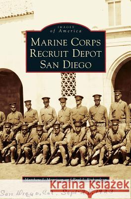 Marine Corps Recruit Depot San Diego Matthew J Morrison, Paul J Richardson 9781531659691 Arcadia Publishing Library Editions - książka
