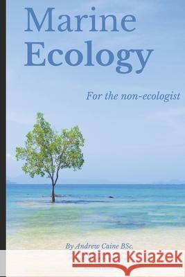 Marine Ecology for the Non-Ecologist Andrew Caine 9781658947428 Independently Published - książka