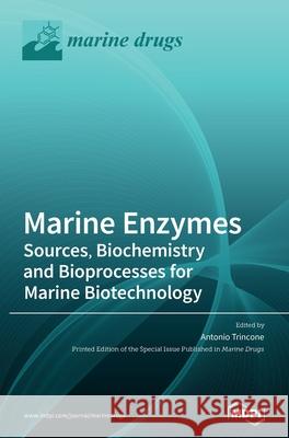 Marine Enzymes: Sources, Biochemistry and Bioprocesses for Marine Biotechnology Antonio Trincone 9783039430246 Mdpi AG - książka