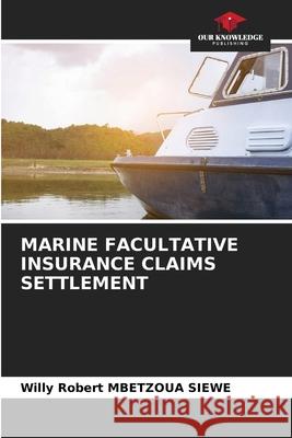 Marine Facultative Insurance Claims Settlement Willy Robert Mbetzou 9786207675838 Our Knowledge Publishing - książka