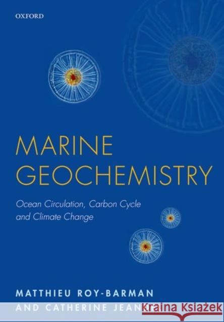 Marine Geochemistry: Ocean Circulation, Carbon Cycle and Climate Change Matthieu Roy-Barman Catherine Jeandel 9780198787501 Oxford University Press, USA - książka