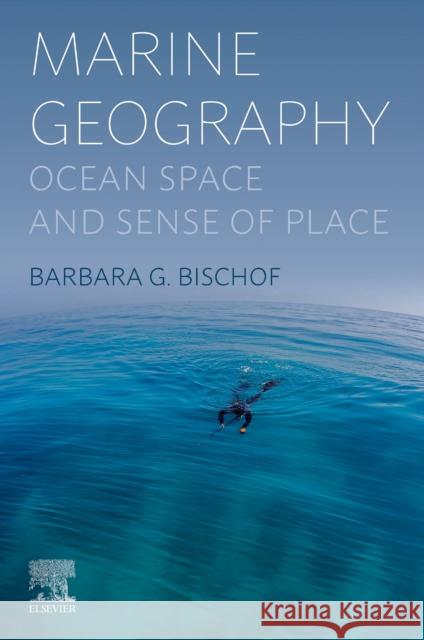 Marine Geography: Ocean Space and Sense of Place Barbara Bischof 9780443291562 Elsevier - książka