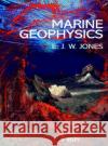 Marine Geophysics E. J. W. Jones 9780471986942 John Wiley & Sons