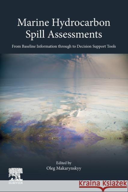 Marine Hydrocarbon Spill Assessments: From Baseline Information Through to Decision Support Tools Makarynskyy, Oleg 9780128193549 Elsevier - książka