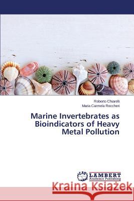 Marine Invertebrates as Bioindicators of Heavy Metal Pollution Roccheri Maria Carmela                   Chiarelli Roberto 9783659755354 LAP Lambert Academic Publishing - książka