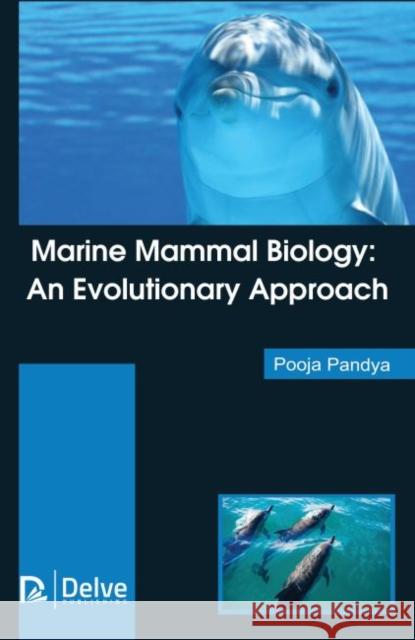 Marine Mammal Biology: An Evolutionary Approach Pooja Pandya 9781773612454 Delve Publishing - książka