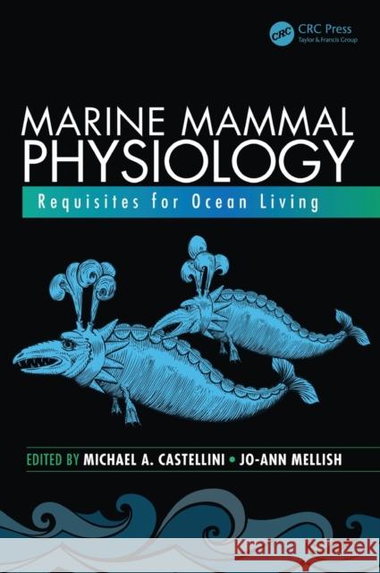 Marine Mammal Physiology: Requisites for Ocean Living Michael A. Castellini Jo-Ann Mellish 9781482242676 CRC Press - książka