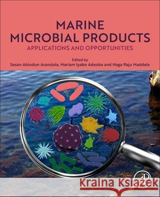 Marine Microbial Products: Applications and Opportunities Sesan Abiodun Aransiola Naga Raju Maddela Mariam Iyabo Adeoba 9780443438363 Academic Press - książka