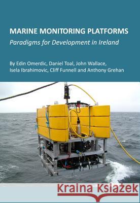 Marine Monitoring Platforms: Paradigms for Development in Ireland Omerdic, Edin 9781443813563  - książka
