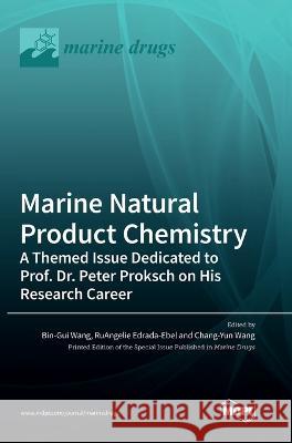 Marine Natural Product Chemistry: A Themed Issue Dedicated to Prof. Dr. Peter Proksch on His Research Career Bin-Gui Wang RuAngelie Edrada-Ebel Chang-Yun Wang 9783036561615 Mdpi AG - książka