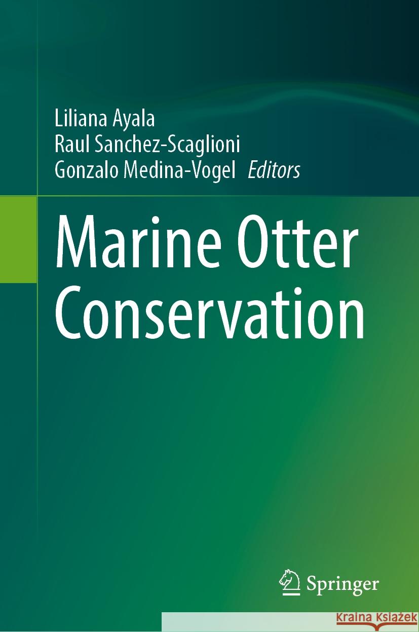 Marine Otter Conservation Liliana Ayala Raul Sanchez-Scaglioni Gonzalo Medina-Vogel 9783031539305 Springer - książka
