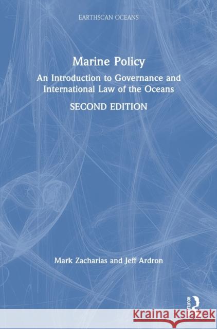 Marine Policy: An Introduction to Governance and International Law of the Oceans Mark Zacharias Jeff Ardron 9780815379263 Routledge - książka