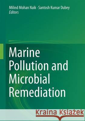 Marine Pollution and Microbial Remediation Milind Mohan Naik Santosh Kumar Dubey 9789811010422 Springer - książka