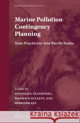 Marine Pollution Contingency Planning: State Practice in Asia-Pacific States Anastasia Telesetsky Warwick Gullett Seokwoo Lee 9789004355491 Brill - Nijhoff - książka