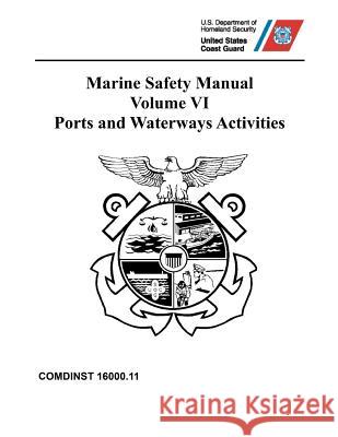 Marine Safety Manual: COMDINST 16000.11 - Volume VI - Ports and Waterways Activities Coast Guard 9781076259370 Independently Published - książka