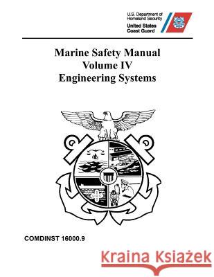 Marine Safety Manual: COMDTINST M16000.9 Vol. IV Engineering Systems Coast Guard 9781076212467 Independently Published - książka