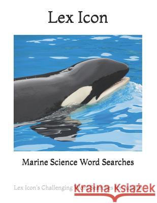 Marine Science Word Searches: Lex Icon's Challenging Word Searches for Adults! Lex Icon 9781985003552 Createspace Independent Publishing Platform - książka