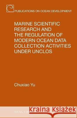 Marine Scientific Research and the Regulation of Modern Ocean Data Collection Activities Under Unclos Yu, Chuxiao 9789004508583 Brill (JL) - książka