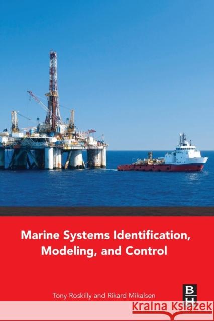 Marine Systems Identification, Modeling and Control Tony Roskilly Rikard Mikalsen 9780080999968 Butterworth-Heinemann - książka