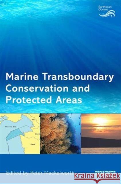Marine Transboundary Conservation and Protected Areas Peter Mackelworth 9781138851139 Routledge - książka