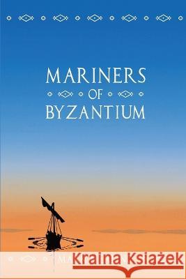 Mariners of Byzantium Mark Merlino Patrick Nunes  9780995173156 Baelena Books - książka