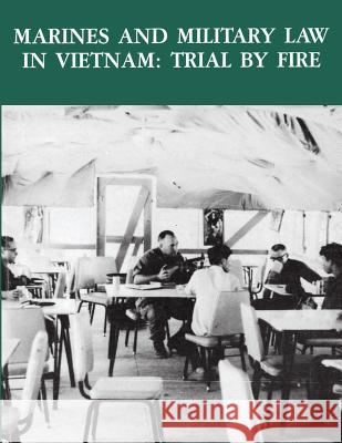 Marines and Military Law in Vietnam: Trial By Fire Museums Division, U. S. Marine Corps His 9781494297602 Createspace - książka