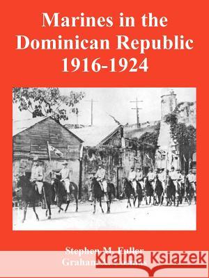 Marines in the Dominican Republic 1916-1924 Stephen M. Fuller Graham A. Cosmas 9781410225122 University Press of the Pacific - książka